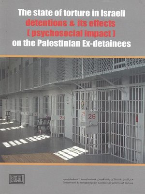 cover image of The State of Torture in Israeli Detentions and its Effects